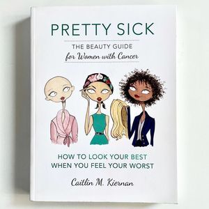 BOOK, “Pretty Sick” The beauty guide for women with cancer. Caitlin Kier…